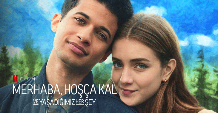 Merhaba Hoşça Kal ve Yaşadığımız Her Şey Dizi | Konusu | Oyuncuları | Netflix