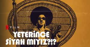 Yeterince Siyah Mıyız?!? belgesel film, konusu, oyuncuları, karakterleri, cast, yorumları, ekşi, incelemesi, imdb puanı, fragmanı, izle gibi