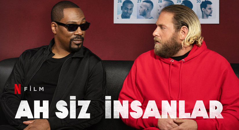 Ah Siz İnsanlar Filmi | Konusu | Oyuncuları | Netflix