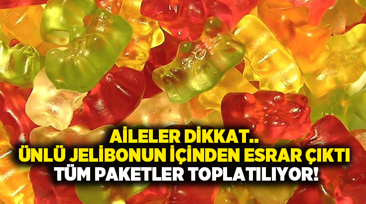 Aileler dikkat.. Ünlü jelibonun içinden esrar çıktı! Tüm paketler toplatılıyor!