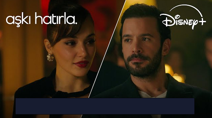 Aşkı Hatırla Dizi Konusu Oyuncuları – Disney Plus