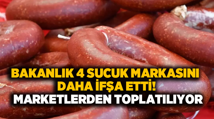 Bakanlık 4 sucuk markasını daha ifşa etti.. Marketlerden toplatılıyor!