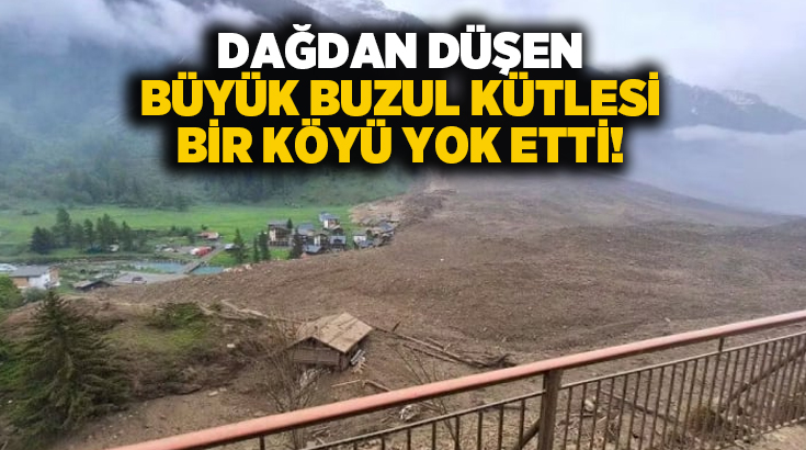Dağdan düşen büyük buzul kütlesi bir köyü yok etti!