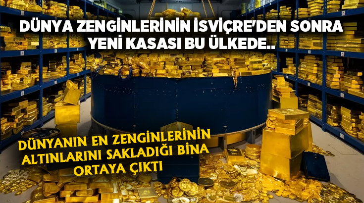 Dünya zenginlerinin İsviçre’den sonra yeni kasası bu ülkede.. En zenginlerinin altınlarını sakladığı bina ortaya çıktı!