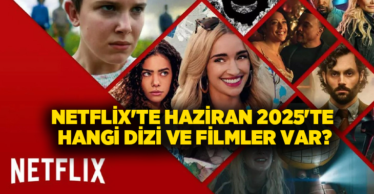 Netflix’te Haziran 2025’te hangi dizi ve filmler var?