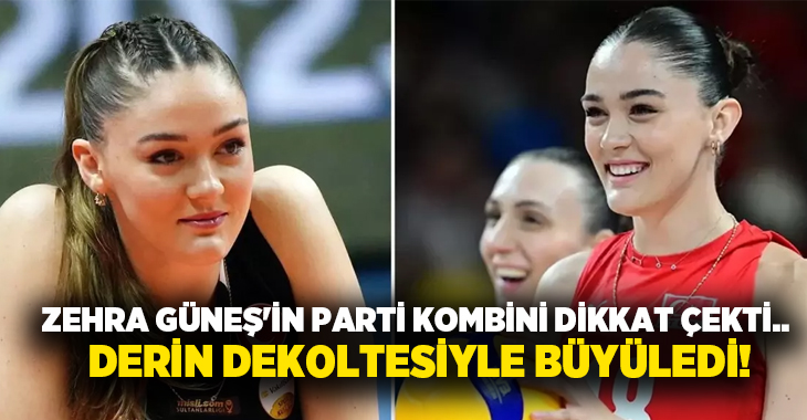 Zehra Güneş’in parti kombini dikkat çekti.. Derin dekoltesiyle büyüledi!