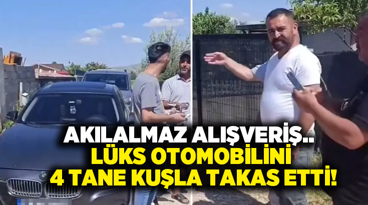 Akılalmaz alışveriş.. Lüks otomobilini 4 tane kuşla takas etti!