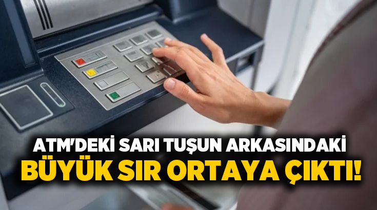 ATM’deki sarı tuşun arkasındaki büyük sır ortaya çıktı!