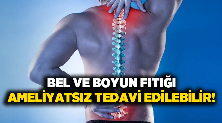 Bel ve boyun fıtığı ameliyatsız tedavi edilebilir!