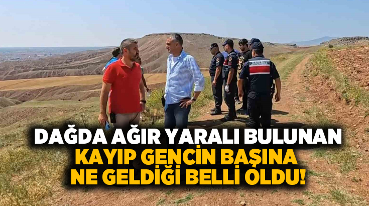 Dağda ağır yaralı bulunan kayıp gencin başına ne geldiği belli oldu!