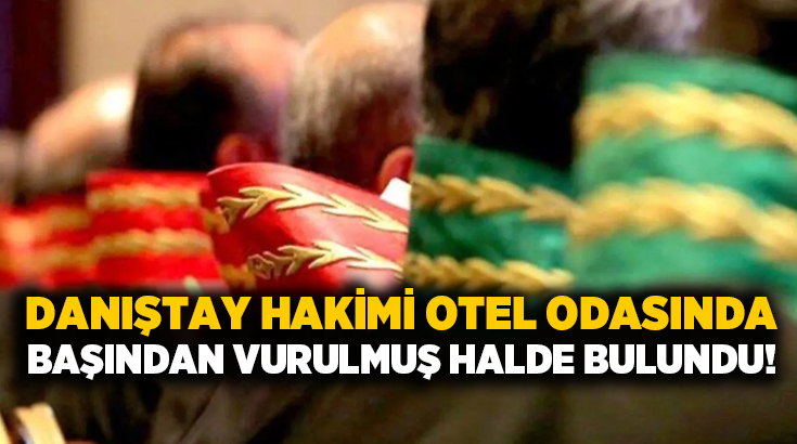 Danıştay hakimi otel odasında başından vurulmuş halde bulundu!
