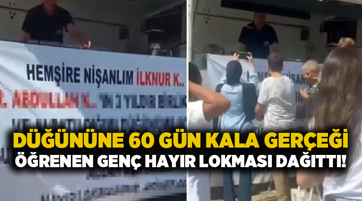 Düğününe 60 gün kala gerçeği öğrenen genç hayır lokması dağıttı!