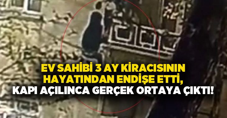 Ev sahibi 3 ay kiracısının hayatından endişe etti, kapı açılınca gerçek ortaya çıktı!