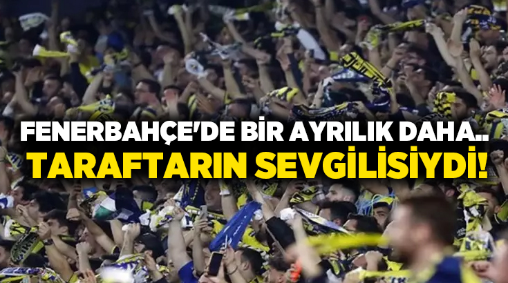 Fenerbahçe’de bir ayrılık daha.. Taraftarın sevgilisiydi!