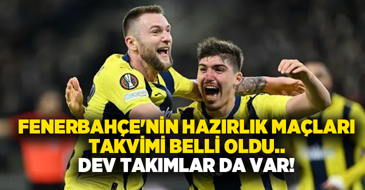 Fenerbahçe’nin hazırlık maçları takvimi belli oldu.. Dev takımlar da var!