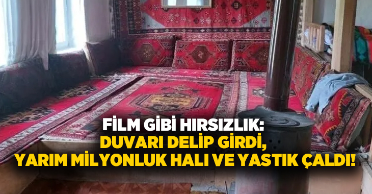 Film gibi hırsızlık: Duvarı delip girdi, yarım milyonluk halı ve yastık çaldı!