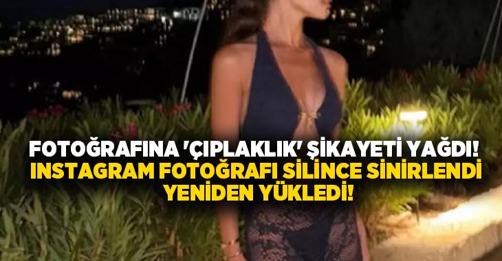 Fotoğrafına ‘Çıplaklık’ şikayeti yağdı! Instagram fotoğrafı silince sinirlendi yeniden yükledi!