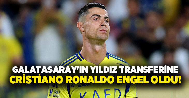 Galatasaray’ın yıldız transferine Cristiano Ronaldo engel oldu!