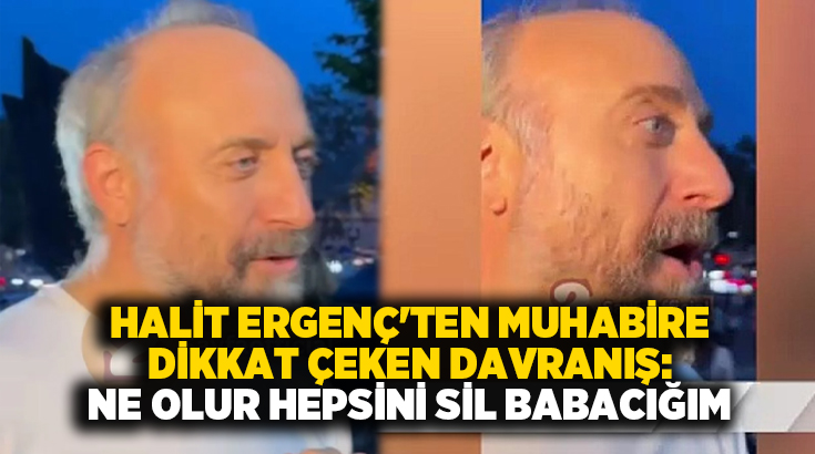 Halit Ergenç’ten muhabire dikkat çeken davranış: Ne olur hepsini sil babacığım