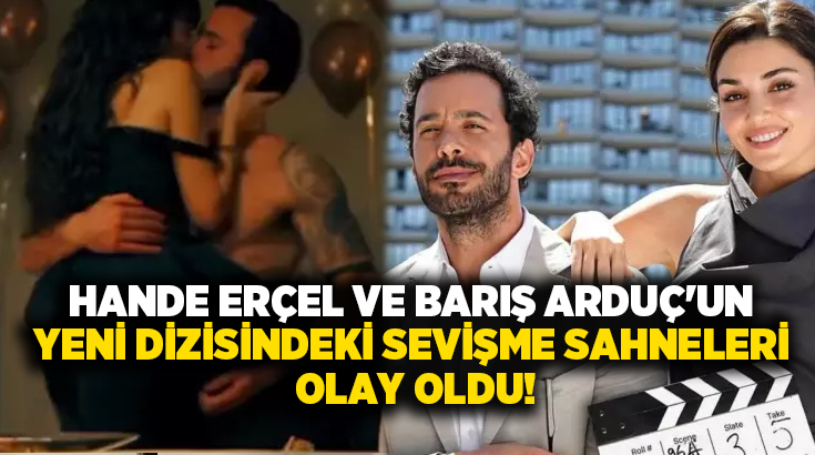 Hande Erçel ve Barış Arduç’un yeni dizisindeki sevişme sahneleri olay oldu!