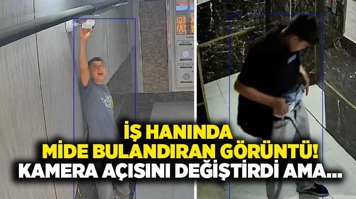 İş hanında mide bulandıran görüntü! Kamera açısını değiştirdi ama…