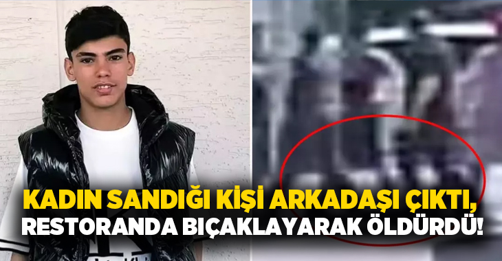 Kadın sandığı kişi arkadaşı çıktı, restoranda bıçaklayarak öldürdü!