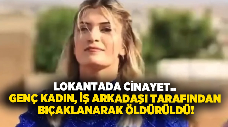 Lokantada cinayet.. Genç kadın, iş arkadaşı tarafından bıçaklanarak öldürüldü!