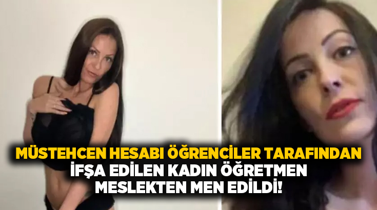 Müstehcen hesabı öğrenciler tarafından ifşa edilen kadın öğretmen meslekten men edildi!
