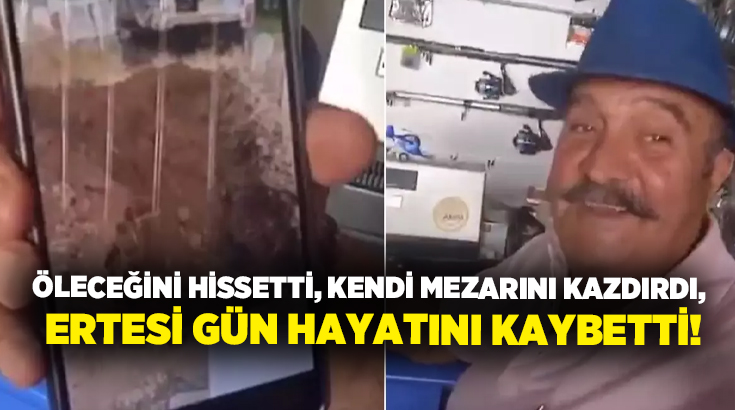 Öleceğini hissetti, kendi mezarını kazdırdı, Ertesi gün hayatını kaybetti!