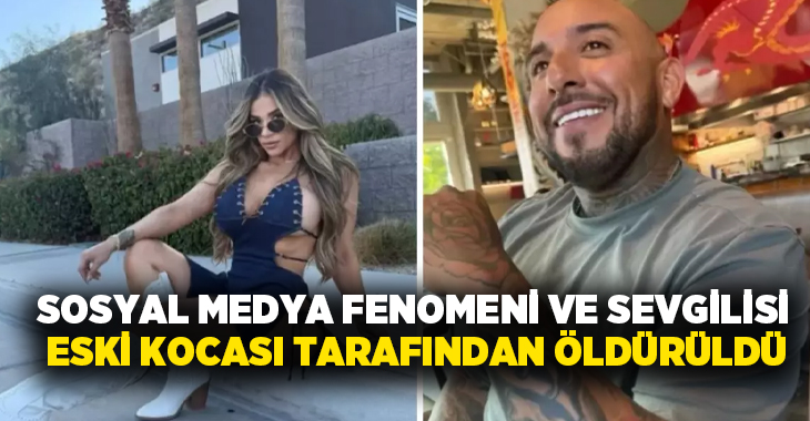 Sosyal medya fenomeni ve sevgilisi eski kocası tarafından öldürüldü!