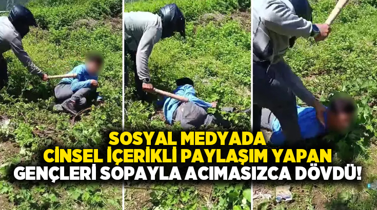 Sosyal medyada cinsel içerikli paylaşım yapan gençleri sopayla acımasızca dövdü!