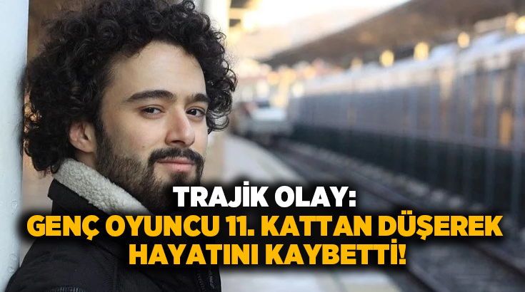 Trajik olay: Genç oyuncu 11. kattan düşerek hayatını kaybetti!