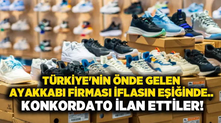 Türkiye’nin önde gelen ayakkabı firması iflasın eşiğinde.. Konkordato ilan ettiler!