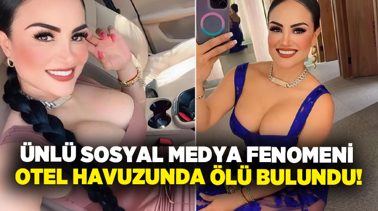 Ünlü sosyal medya fenomeni otel havuzunda ölü bulundu!