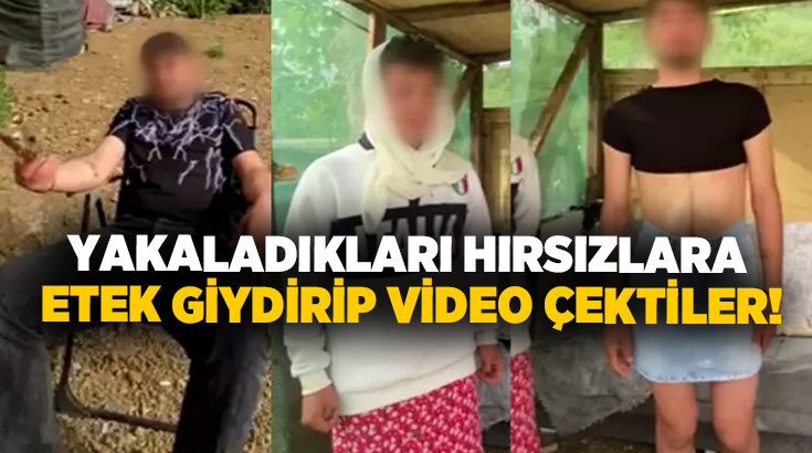 Yakaladıkları hırsızlara etek giydirip video çektiler!