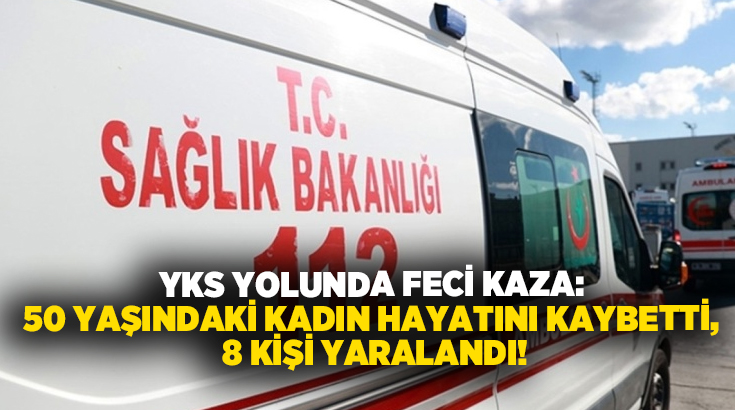 YKS yolunda feci kaza: Narin Küçükercan hayatını kaybetti, 8 kişi yaralandı!