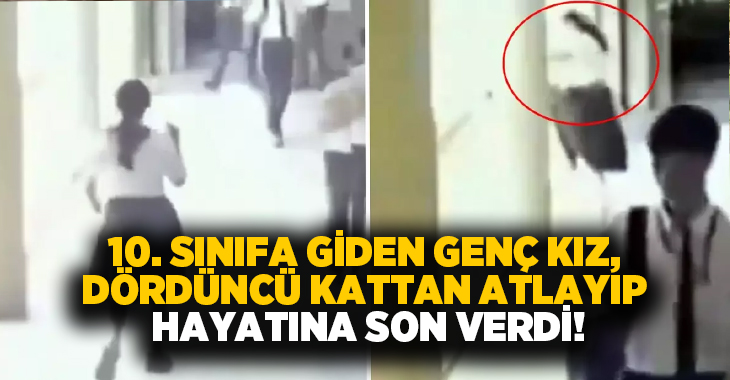 10. sınıfa giden genç kız, dördüncü kattan atlayıp hayatına son verdi!