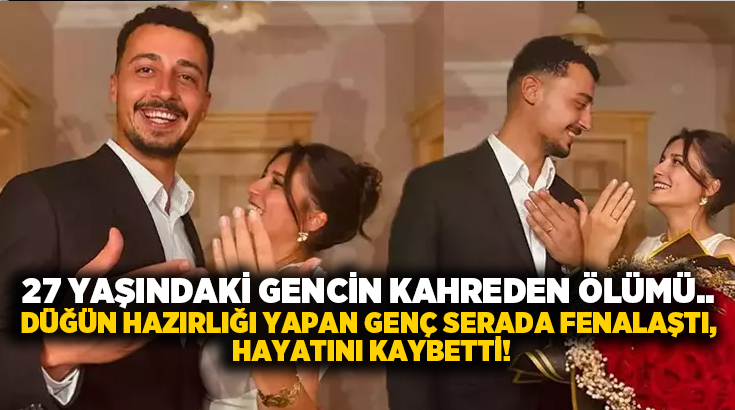 27 yaşındaki gencin kahreden ölümü.. Düğün hazırlığı yapan genç serada fenalaştı, hayatını kaybetti!