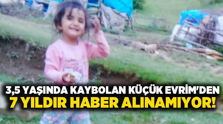 3,5 yaşında kaybolan küçük Evrim’den 7 yıldır haber alınamıyor!