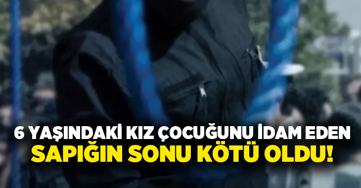 6 yaşındaki kız çocuğunu idam eden sapığın sonu kötü oldu!