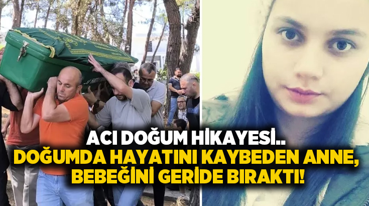 Acı doğum hikayesi.. Doğumda hayatını kaybeden anne, bebeğini geride bıraktı!