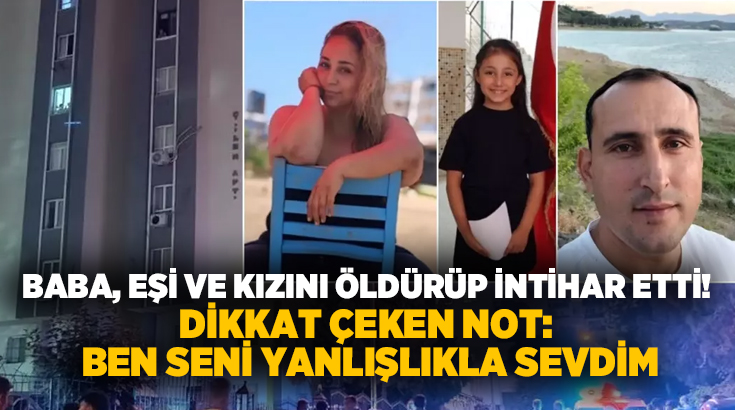 Baba, eşi ve kızını öldürüp intihar etti! Dikkat çeken not: Ben seni yanlışlıkla sevdim