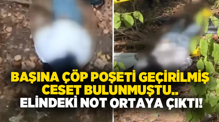 Başına çöp poşeti geçirilmiş ceset bulunmuştu.. Elindeki not ortaya çıktı!