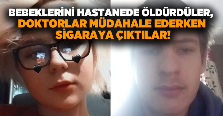 Bebeklerini hastanede öldürdüler, doktorlar müdahale ederken sigaraya çıktılar!