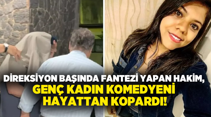 Direksiyon başında fantezi yapan hakim, genç kadın komedyeni hayattan kopardı!