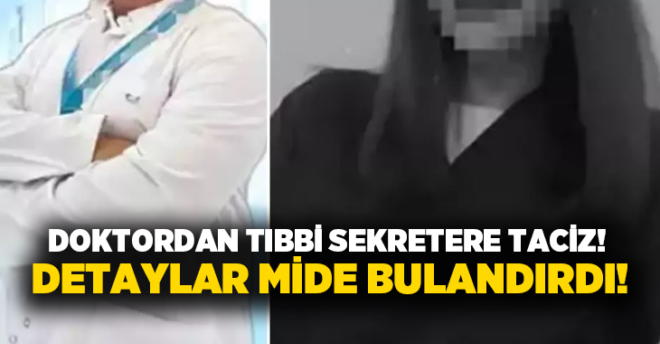 Doktordan tıbbi sekretere taciz! Detaylar mide bulandırdı!