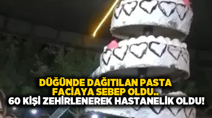 Düğünde dağıtılan pasta faciaya sebep oldu.. 60 kişi zehirlenerek hastanelik oldu!