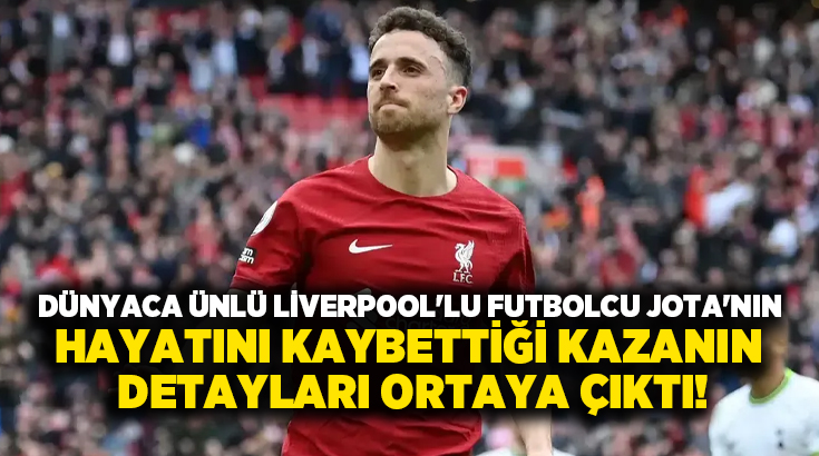 Dünyaca ünlü Liverpool’lu futbolcu Jota’nın hayatını kaybettiği kazanın detayları ortaya çıktı!
