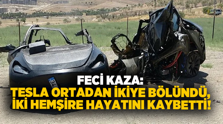 Feci kaza: Tesla ortadan ikiye bölündü, İki hemşire hayatını kaybetti!