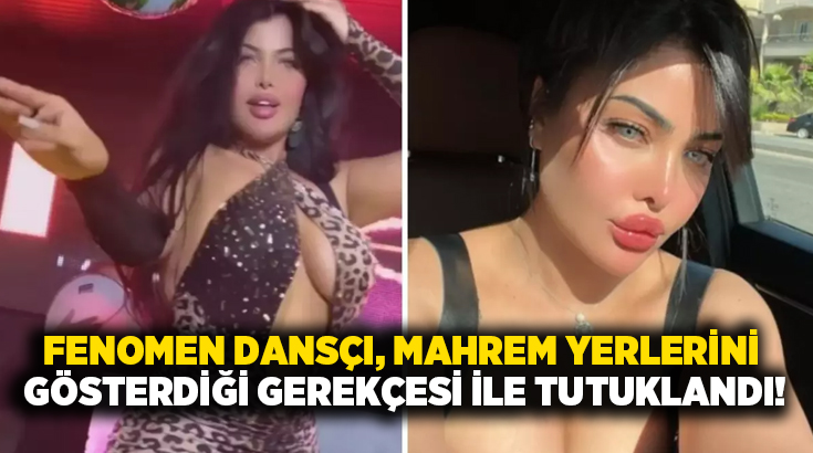 Fenomen dansçı, mahrem yerlerini gösterdiği gerekçesi ile tutuklandı!